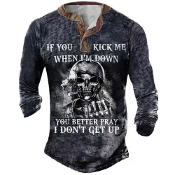 If You Kick Me When I\'m Down You Better Pray I Don\'t Get Up Skull Henley T-shirt