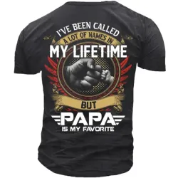 I\'ve Been Called A Lot Of Names In My Life Time But Papa Is Favorite T-Shirt