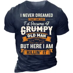 I Never Dreamed That I\'d Become A Grumpy Old Man T-shirt