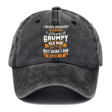 I Never Dreamed That Id Become A Grumpy Old Man's Hat