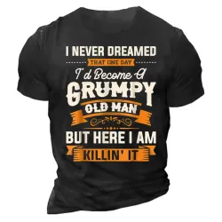 I Never Dreamed That Id Become A Grumpy Old Man Shirt