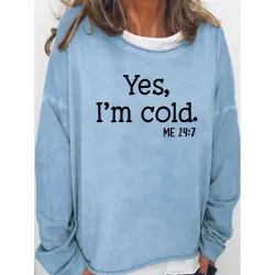 Womens Funny Yes I\'m Cold Me 24:7 Winter Sweatshirts