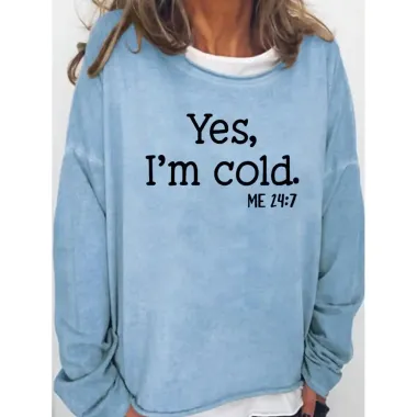 Womens Funny Yes I'm Cold Me 24:7 Winter Sweatshirts