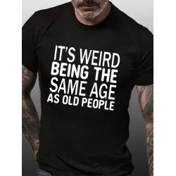 Funny It\'s Weird Being The Same Age As Old People Men\'s Cotton Short Sleeve T-Shirt