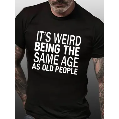 Funny It's Weird Being The Same Age As Old People Men's Cotton Short Sleeve T-Shirt