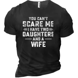 You Can\'t Scare Me I Have Two Daughters And A Wife Funny Men\'s Cotton Short Sleeve T-Shirt