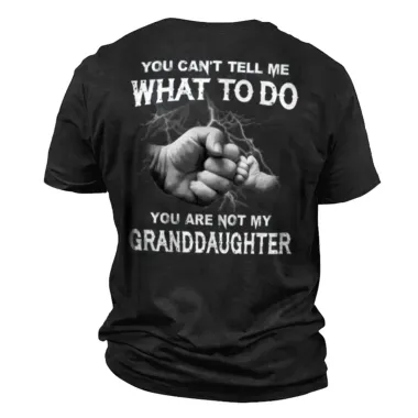 Men's You Can't Tell Me What To Do You Are Not My Granddaughter Cotton T-Shirt