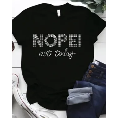 Nope Not Today Rhinestone Casual T-shirt